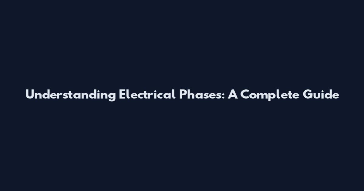 Understanding Electrical Phases: A Complete Guide
