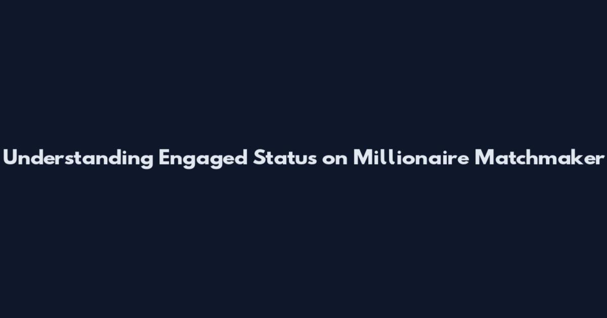 Understanding Engaged Status on Millionaire Matchmaker