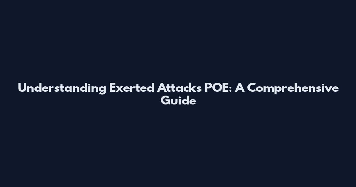 Understanding Exerted Attacks POE: A Comprehensive Guide