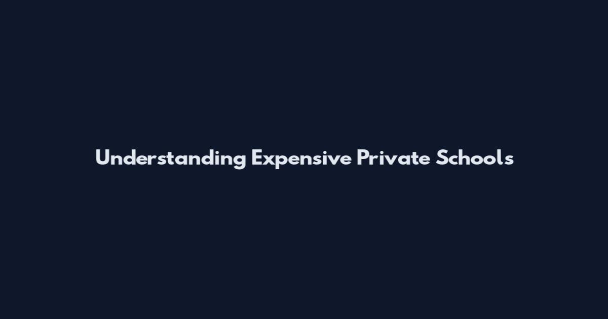 Understanding Expensive Private Schools