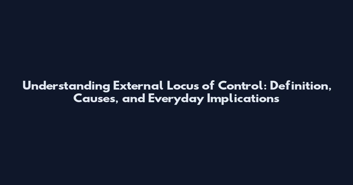 Understanding External Locus of Control: Definition, Causes, and Everyday Implications