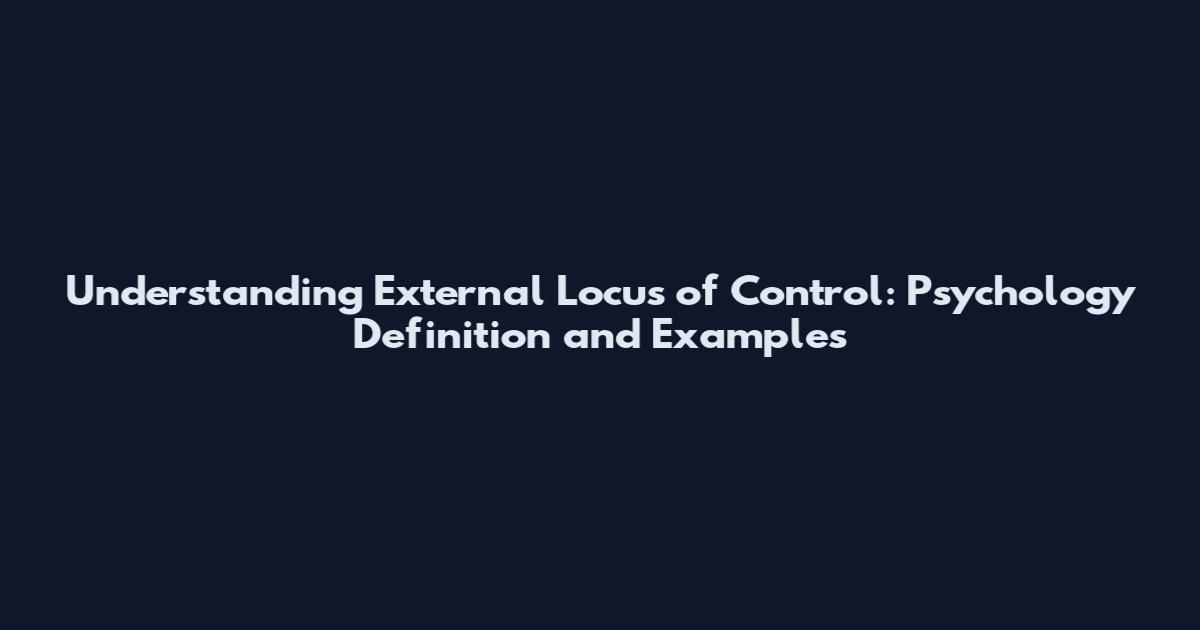 Understanding External Locus of Control: Psychology Definition and Examples