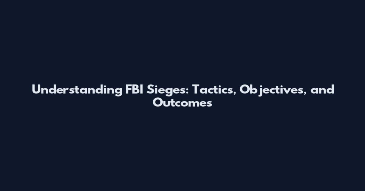 Understanding FBI Sieges: Tactics, Objectives, and Outcomes