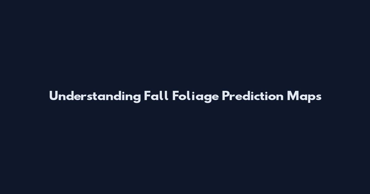 Understanding Fall Foliage Prediction Maps