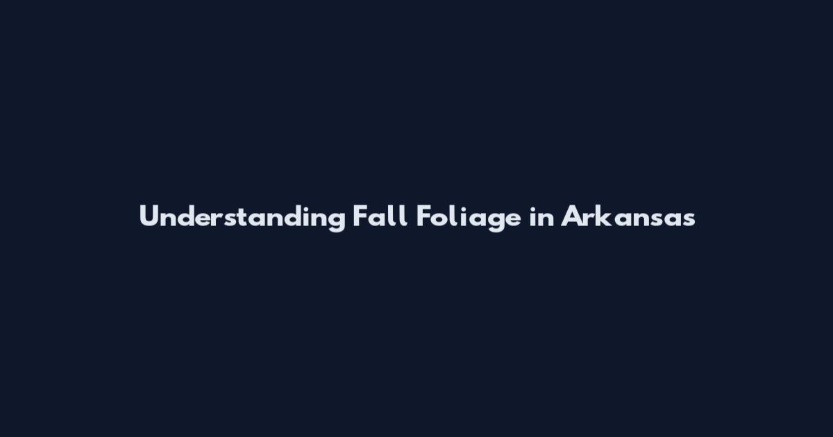Understanding Fall Foliage in Arkansas