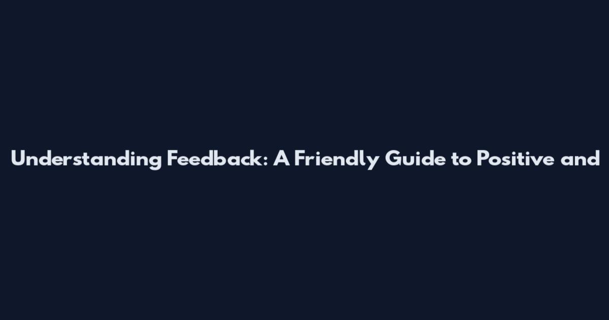 Understanding Feedback: A Friendly Guide to Positive and