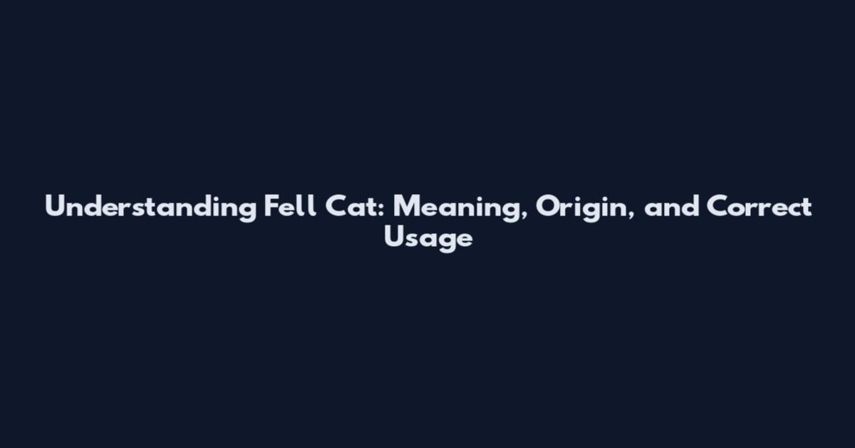 Understanding Fell Cat: Meaning, Origin, and Correct Usage