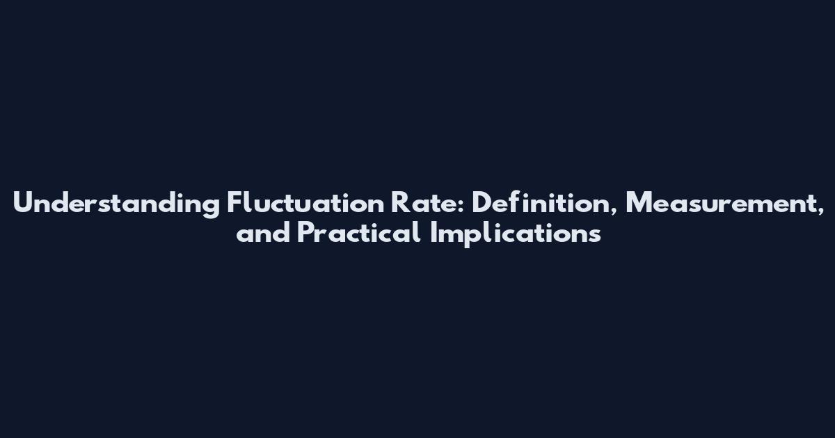 Understanding Fluctuation Rate: Definition, Measurement, and Practical Implications