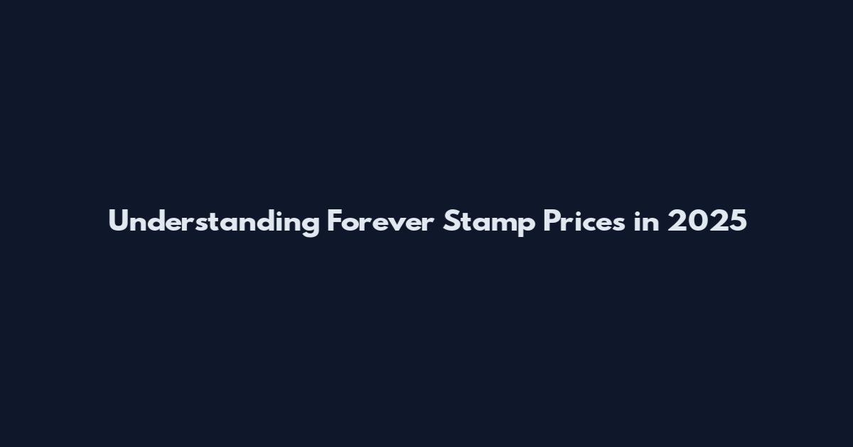 Understanding Forever Stamp Prices in 2025