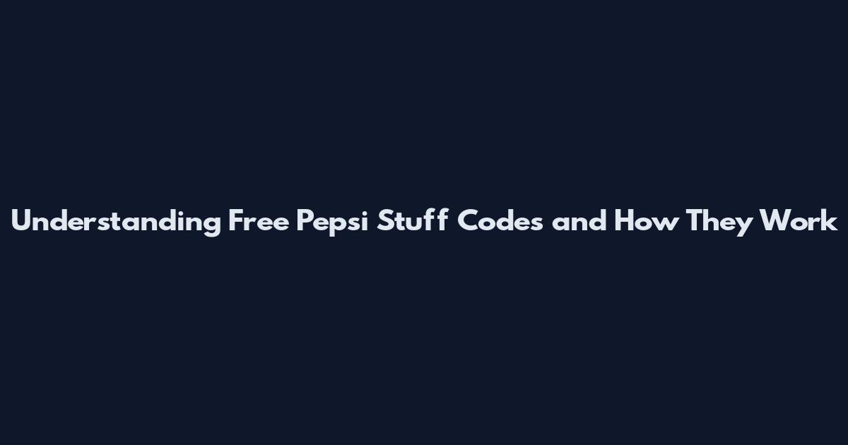 Understanding Free Pepsi Stuff Codes and How They Work