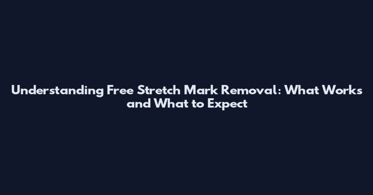 Understanding Free Stretch Mark Removal: What Works and What to Expect