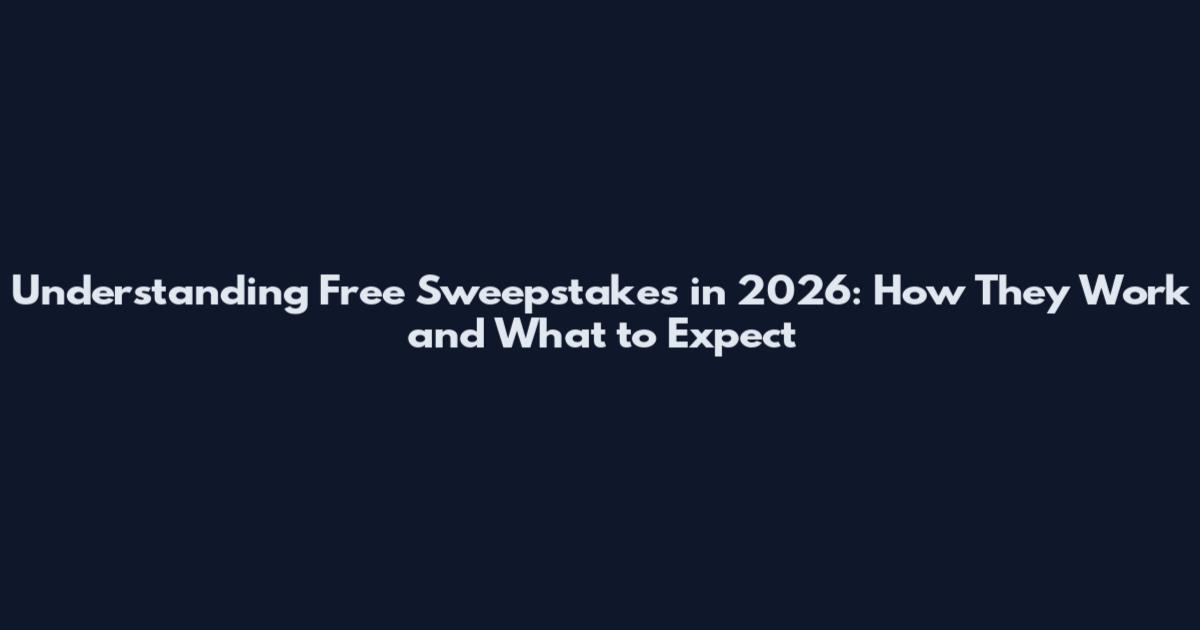 Understanding Free Sweepstakes in 2026: How They Work and What to Expect