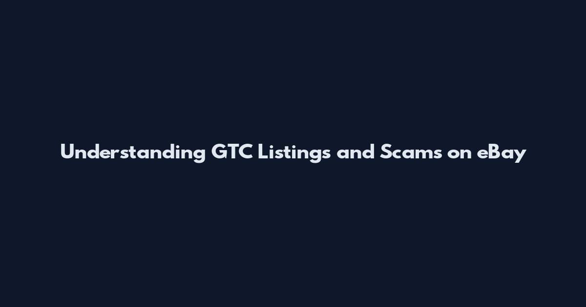 Understanding GTC Listings and Scams on eBay