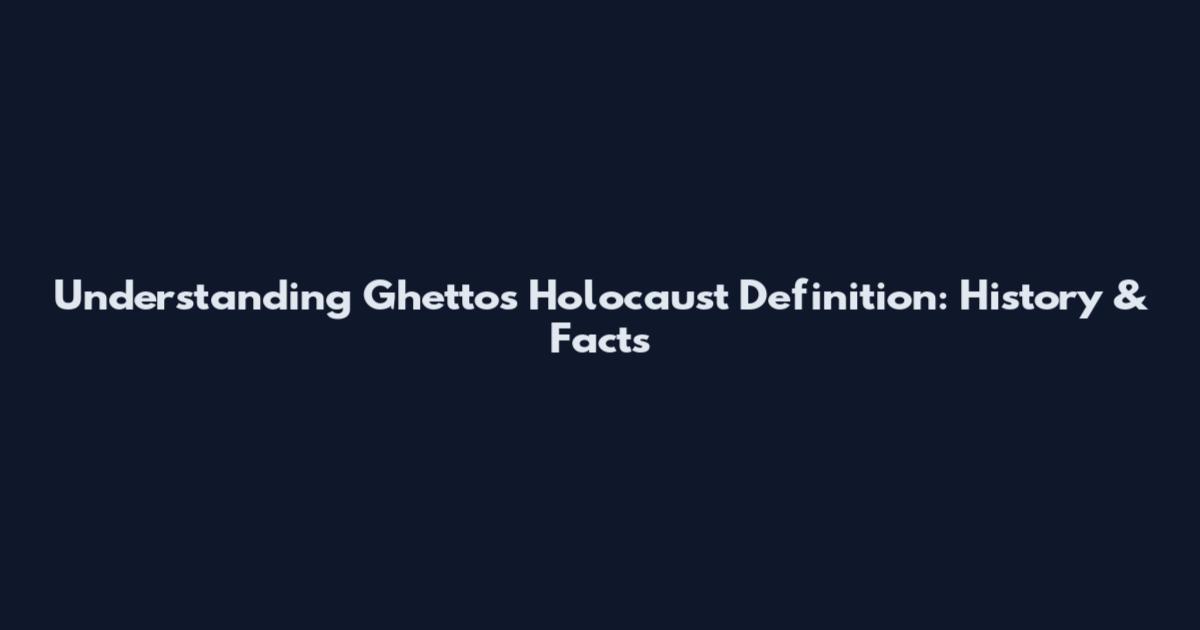 Understanding Ghettos Holocaust Definition: History & Facts