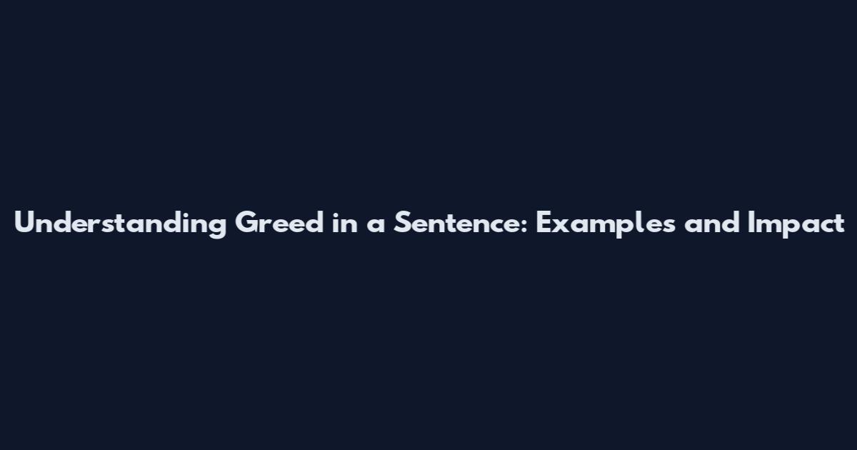 Understanding Greed in a Sentence: Examples and Impact