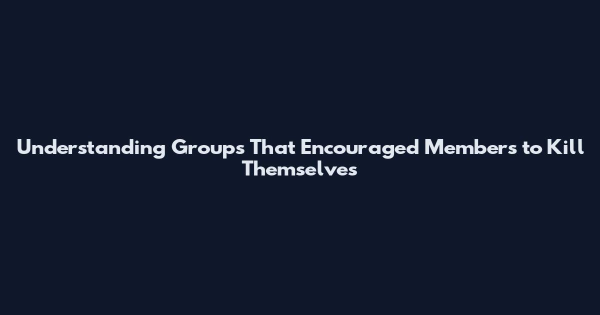 Understanding Groups That Encouraged Members to Kill Themselves