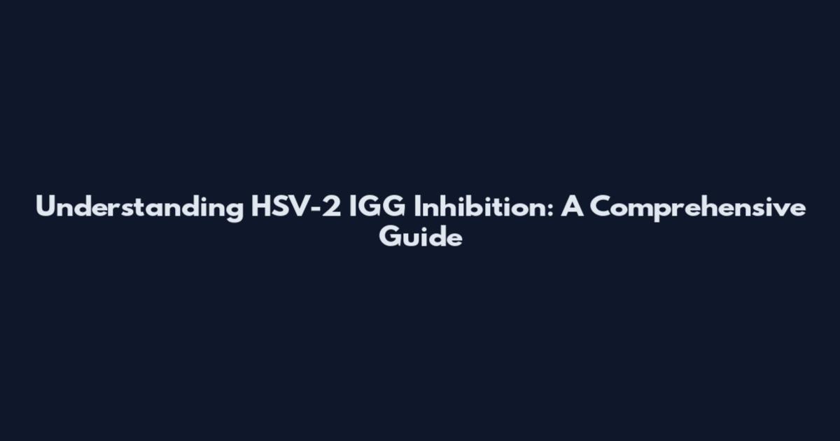 Understanding HSV-2 IGG Inhibition: A Comprehensive Guide