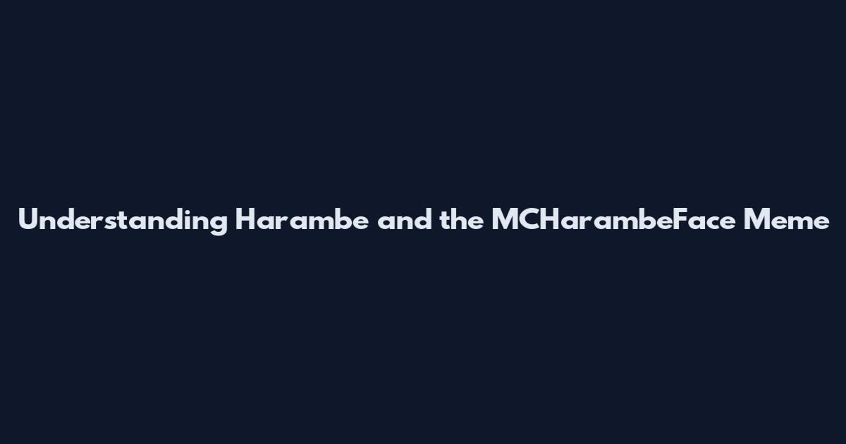 Understanding Harambe and the MCHarambeFace Meme