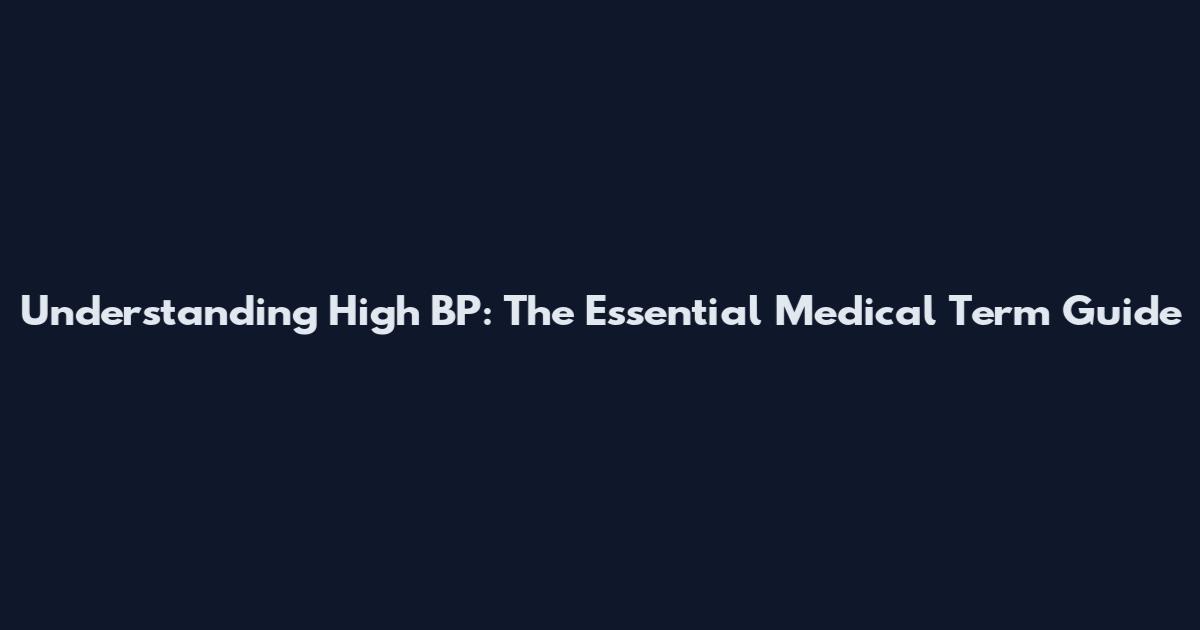 Understanding High BP: The Essential Medical Term Guide