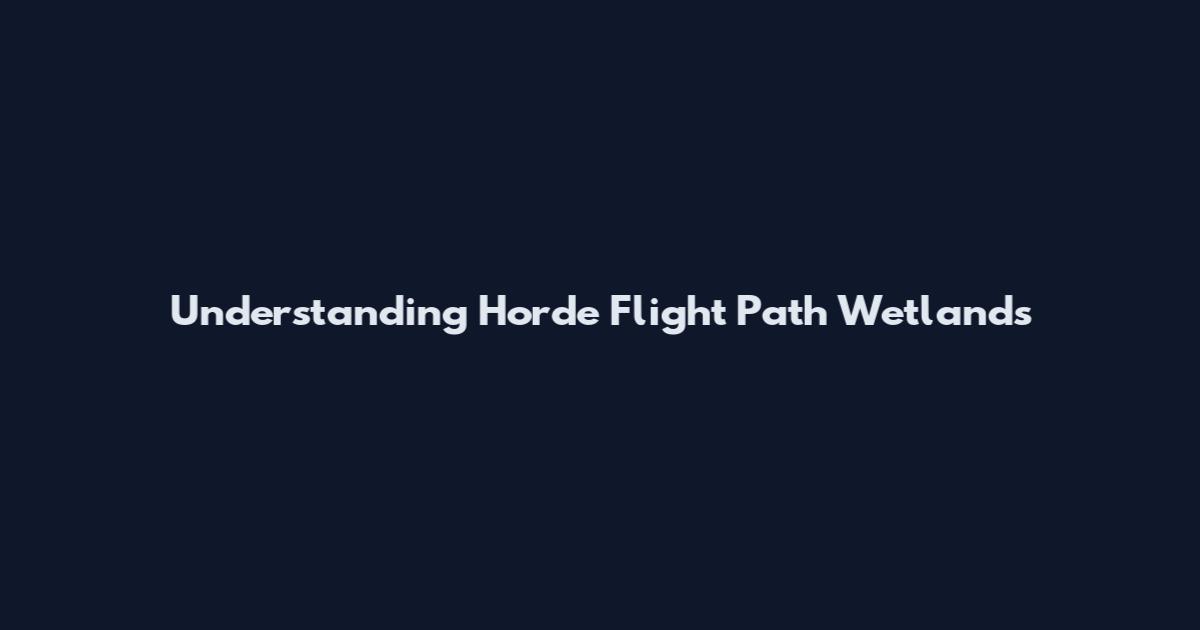 Understanding Horde Flight Path Wetlands