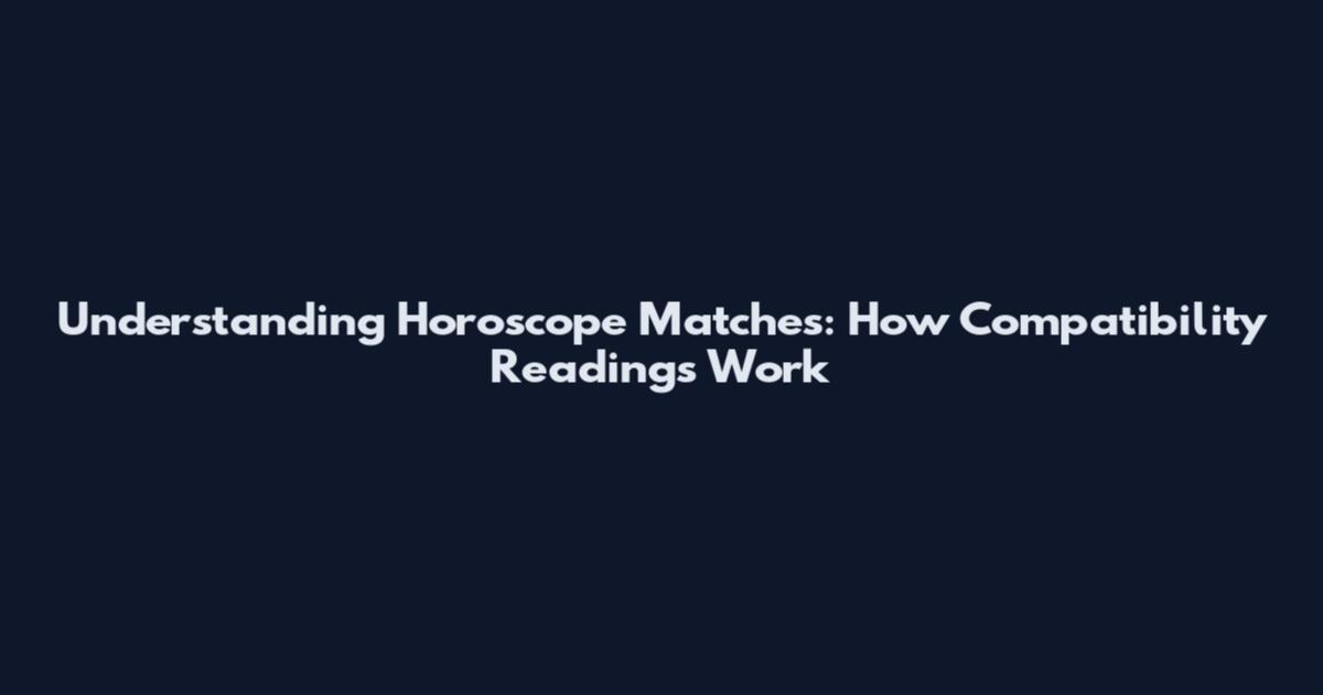 Understanding Horoscope Matches: How Compatibility Readings Work