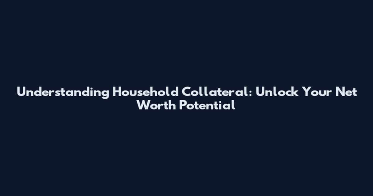 Understanding Household Collateral: Unlock Your Net Worth Potential