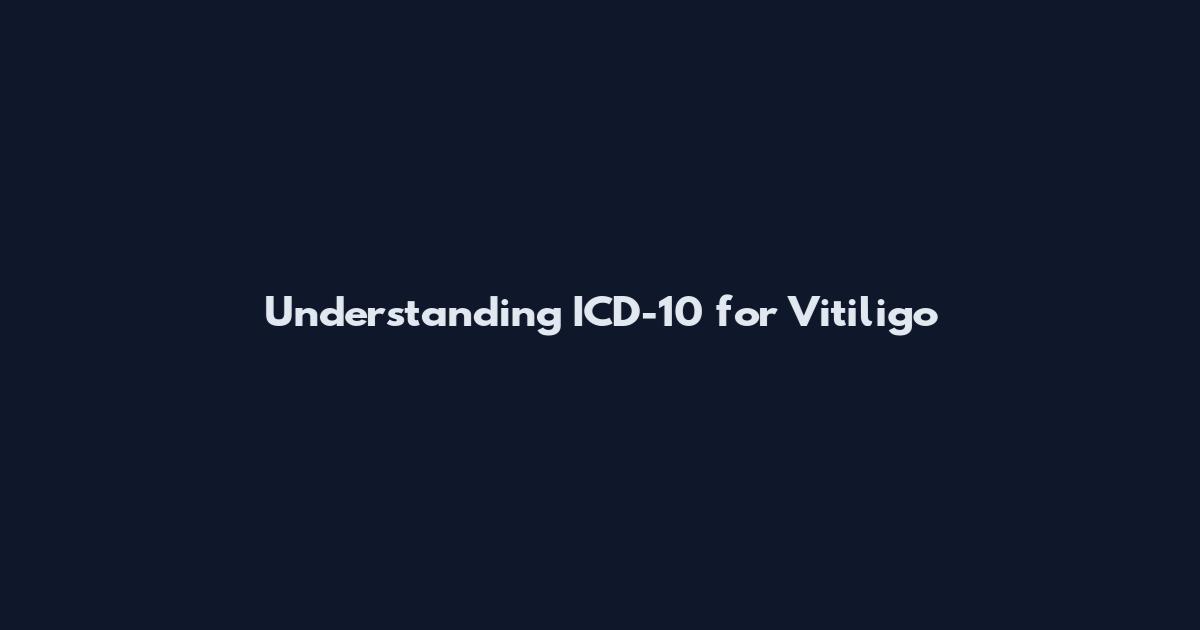 Understanding ICD-10 for Vitiligo
