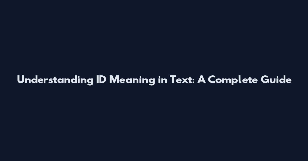 Understanding ID Meaning in Text: A Complete Guide