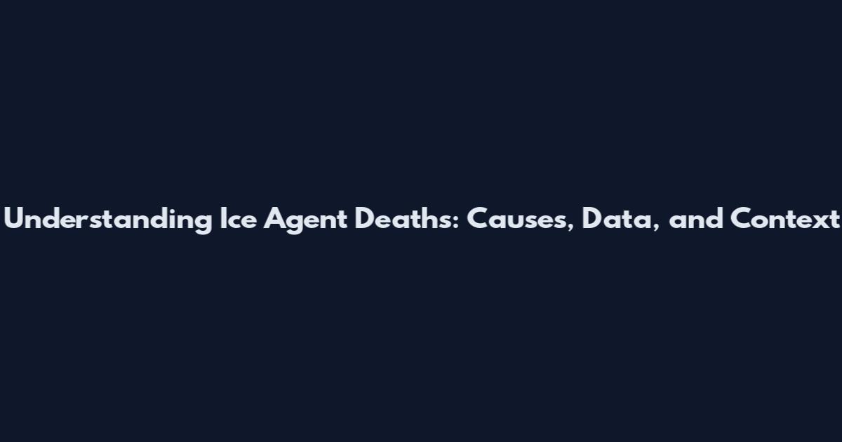 Understanding Ice Agent Deaths: Causes, Data, and Context