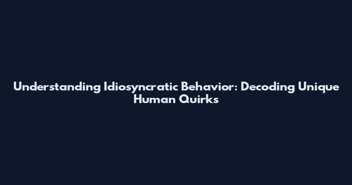 Understanding Idiosyncratic Behavior: Decoding Unique Human Quirks