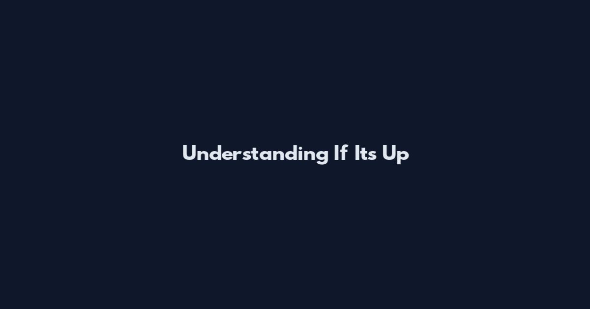 Understanding If It's Up