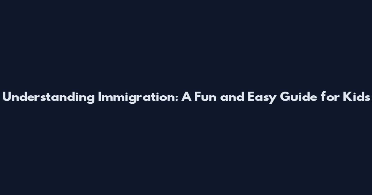 Understanding Immigration: A Fun and Easy Guide for Kids