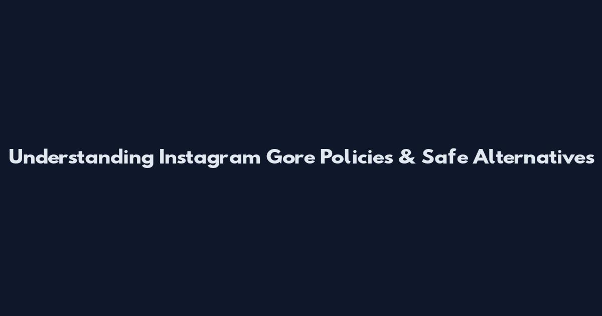 Understanding Instagram Gore Policies & Safe Alternatives