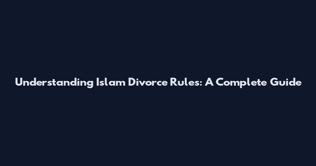 Understanding Islam Divorce Rules: A Complete Guide