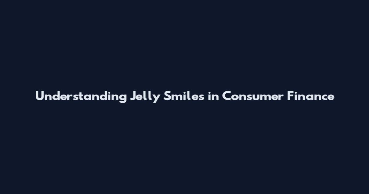 Understanding Jelly Smiles in Consumer Finance