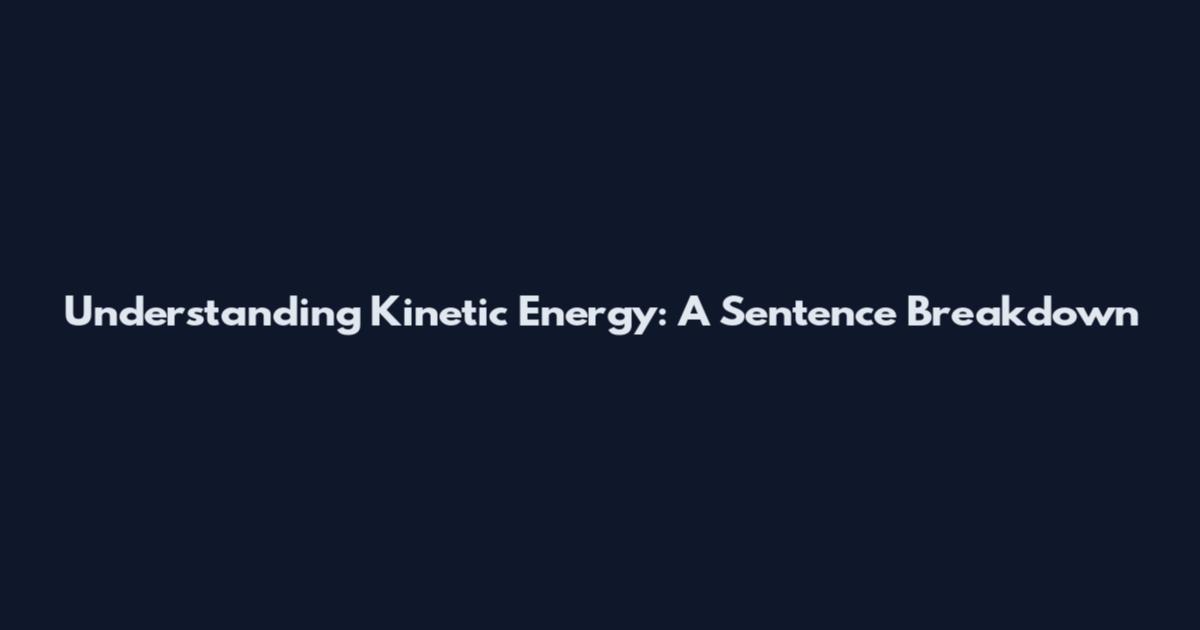 Understanding Kinetic Energy: A Sentence Breakdown