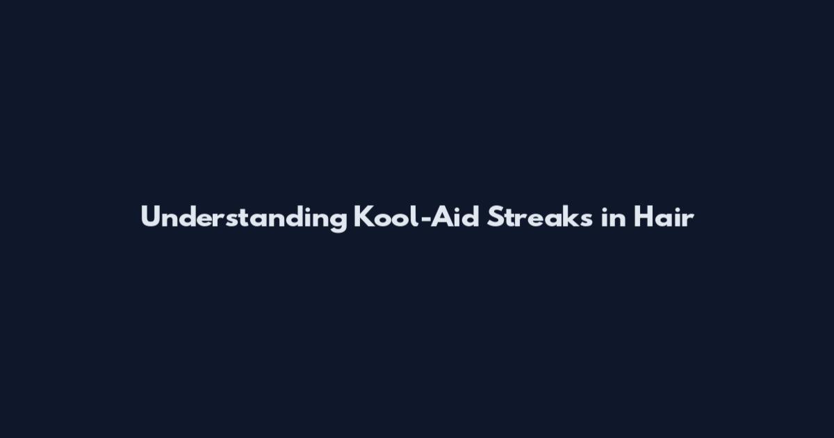 Understanding Kool-Aid Streaks in Hair