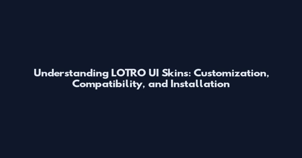 Understanding LOTRO UI Skins: Customization, Compatibility, and Installation