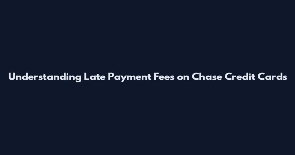 Understanding Late Payment Fees on Chase Credit Cards