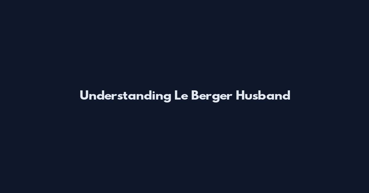 Understanding Le Berger Husband