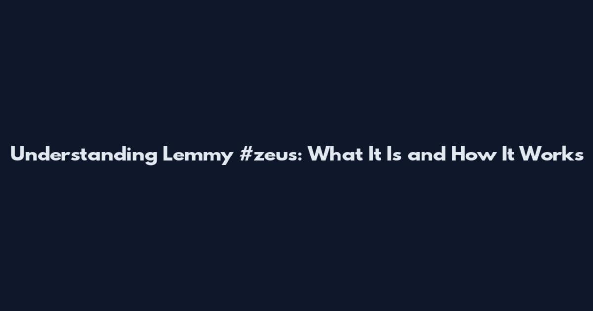 Understanding Lemmy #zeus: What It Is and How It Works