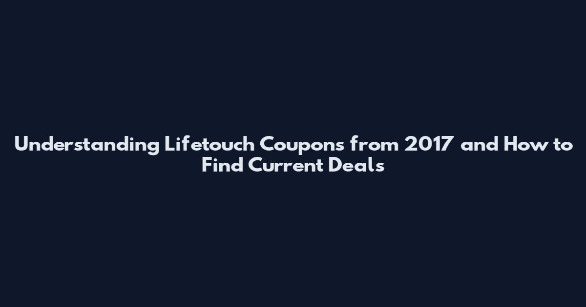 Understanding Lifetouch Coupons from 2017 and How to Find Current Deals