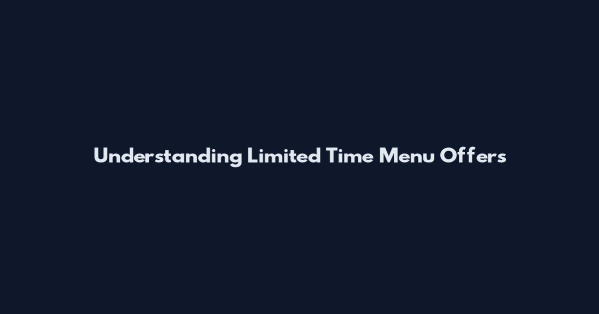 Understanding Limited Time Menu Offers