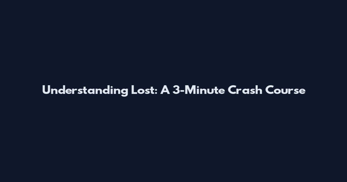 Understanding Lost: A 3-Minute Crash Course