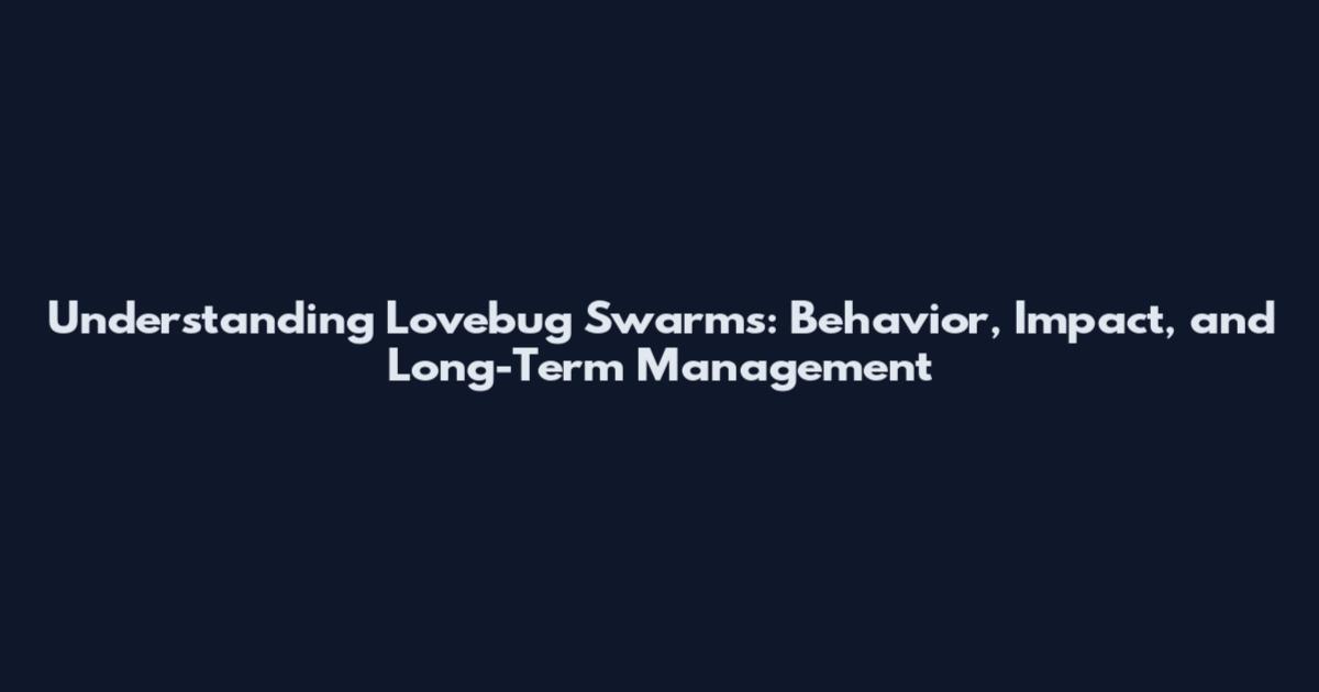 Understanding Lovebug Swarms: Behavior, Impact, and Long-Term Management