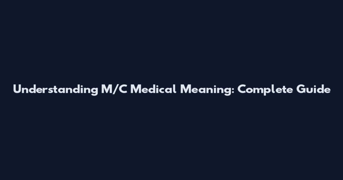 Understanding M/C Medical Meaning: Complete Guide