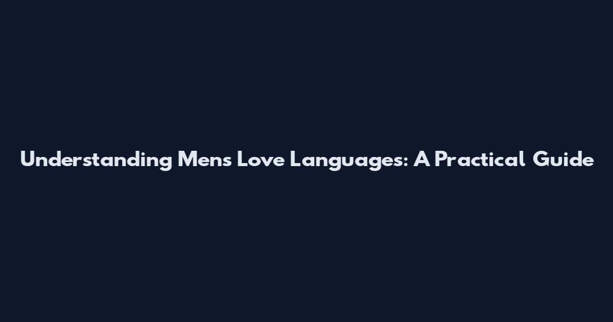 Understanding Men's Love Languages: A Practical Guide