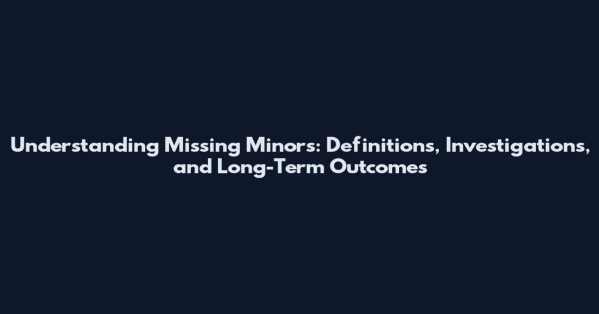 Understanding Missing Minors: Definitions, Investigations, and Long-Term Outcomes