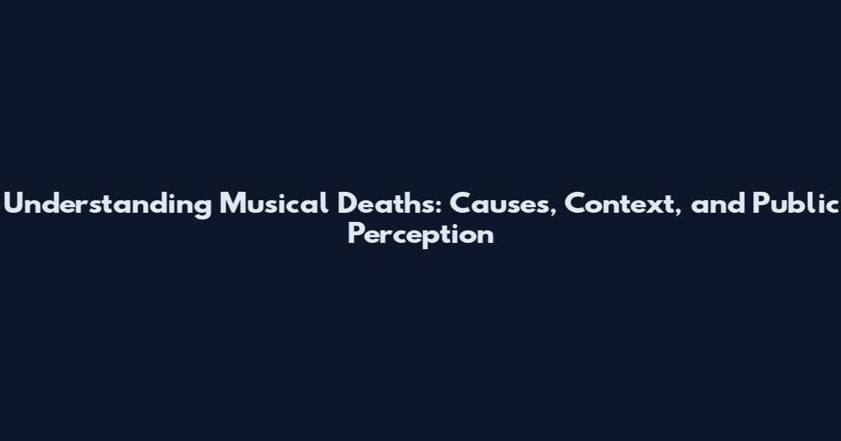 Understanding Musical Deaths: Causes, Context, and Public Perception