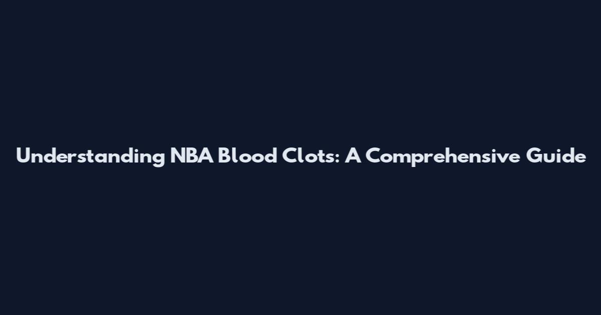 Understanding NBA Blood Clots: A Comprehensive Guide